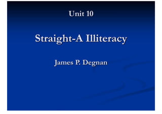Unit 10 Straight-A Illiteracy James P. Degnan
