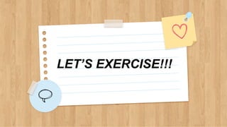 LET’S EXERCISE!!!
 