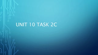 Unit 10 task 2c | PPT