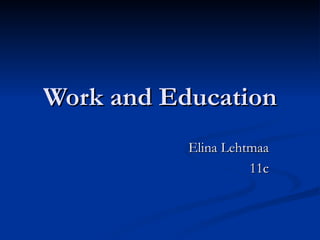 Work and Education Elina Lehtmaa 11c 