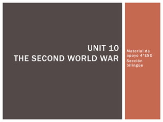 Material de
apoyo 4ºESO
Sección
bilingüe
UNIT 10
THE SECOND WORLD WAR
 