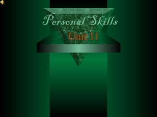 Personal Skills
Unit 11
 