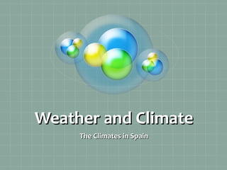 Weather and Climate
The Climates in Spain

 