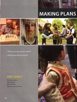 MAKING PLANS
UNITGOALS
Plan special days
Plan holidays
Make lífe píans
Express wishes and plans
 