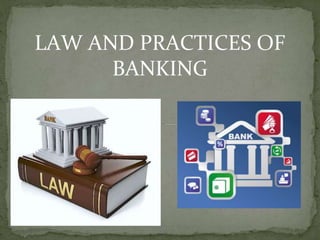 LAW AND PRACTICES OF
BANKING
 