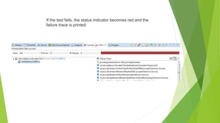 If the test fails, the status indicator becomes red and the
failure trace is printed:
 