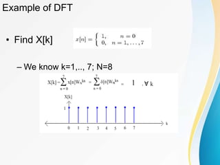 Example of DFT
• Find X[k]
– We know k=1,.., 7; N=8
 