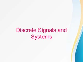 Discrete Signals and
Systems
 