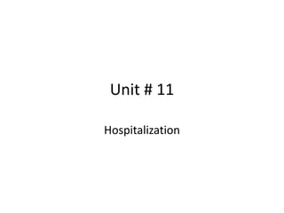 Unit # 11
Hospitalization
 