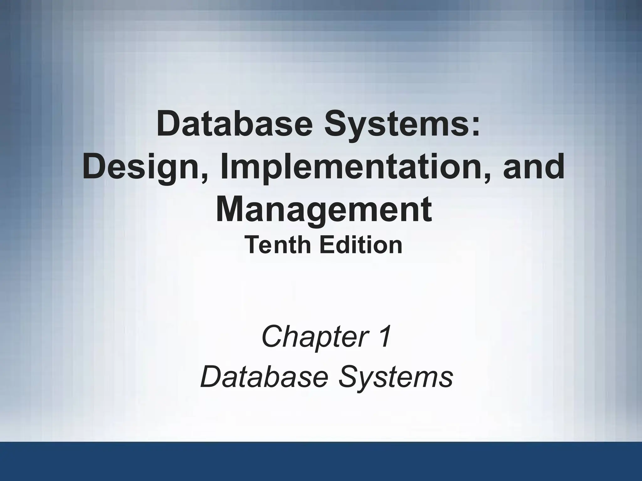 Database Systems:
Design, Implementation, and
Management
Tenth Edition
Chapter 1
Database Systems
 