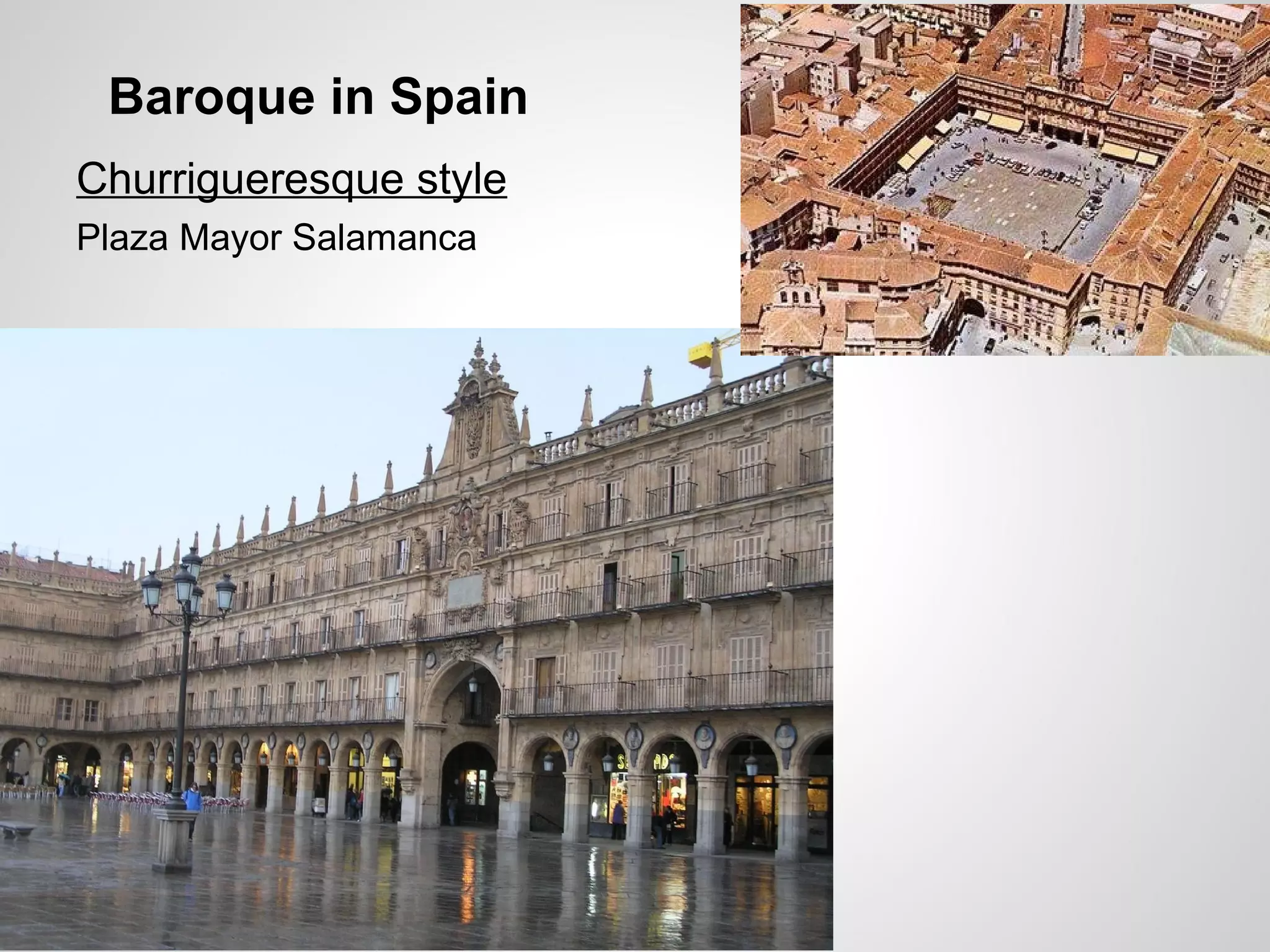 Baroque in Spain
Churrigueresque style
Plaza Mayor Salamanca
 