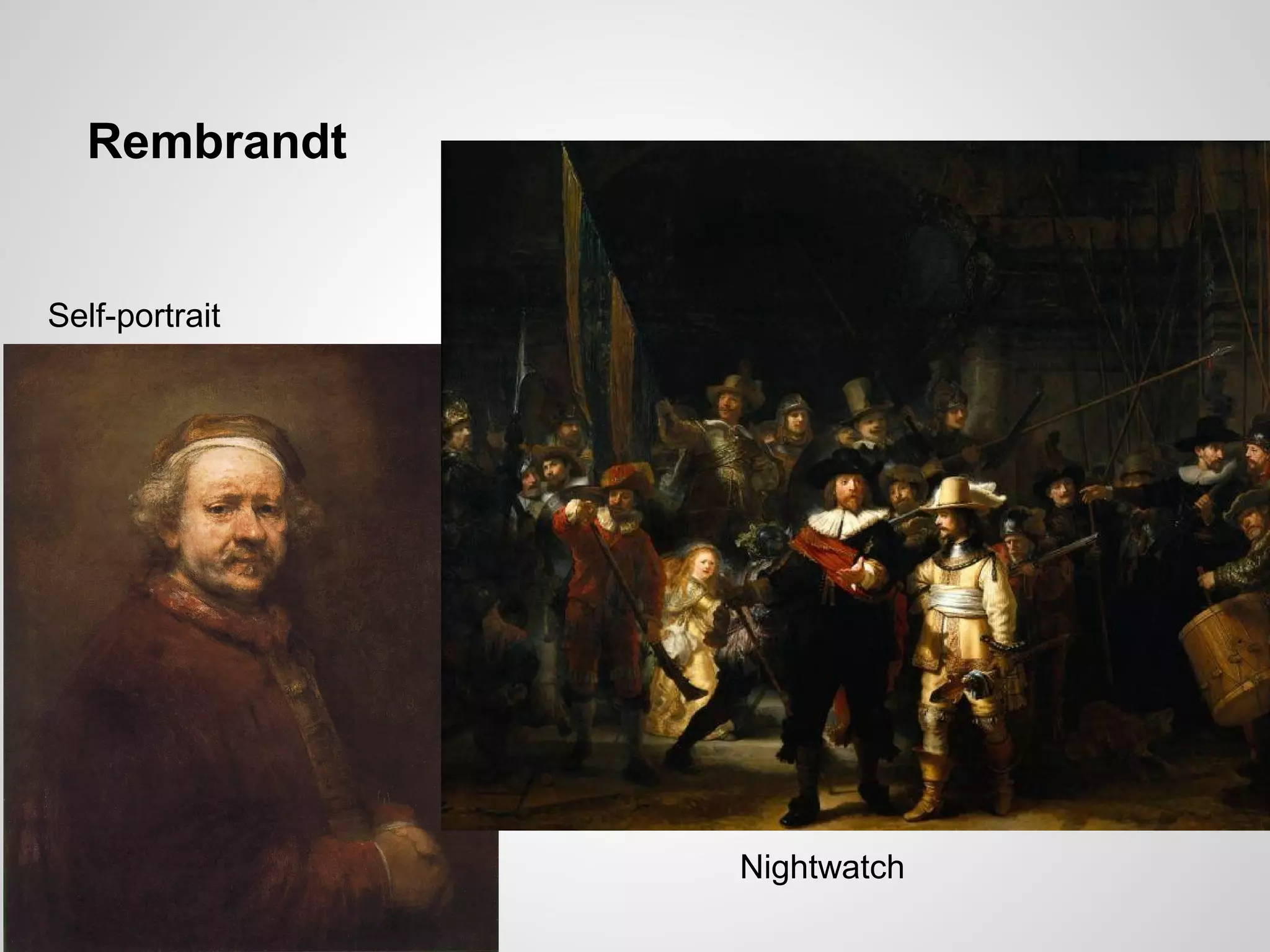 Rembrandt
Nightwatch
Self-portrait
 