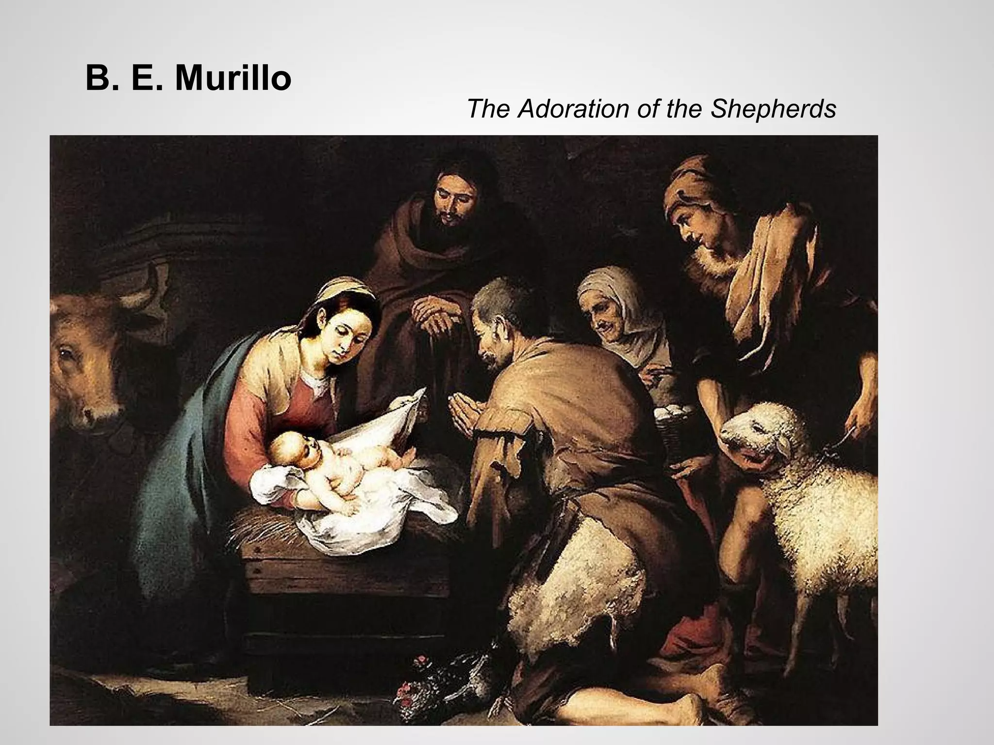 B. E. Murillo
The Adoration of the Shepherds
 