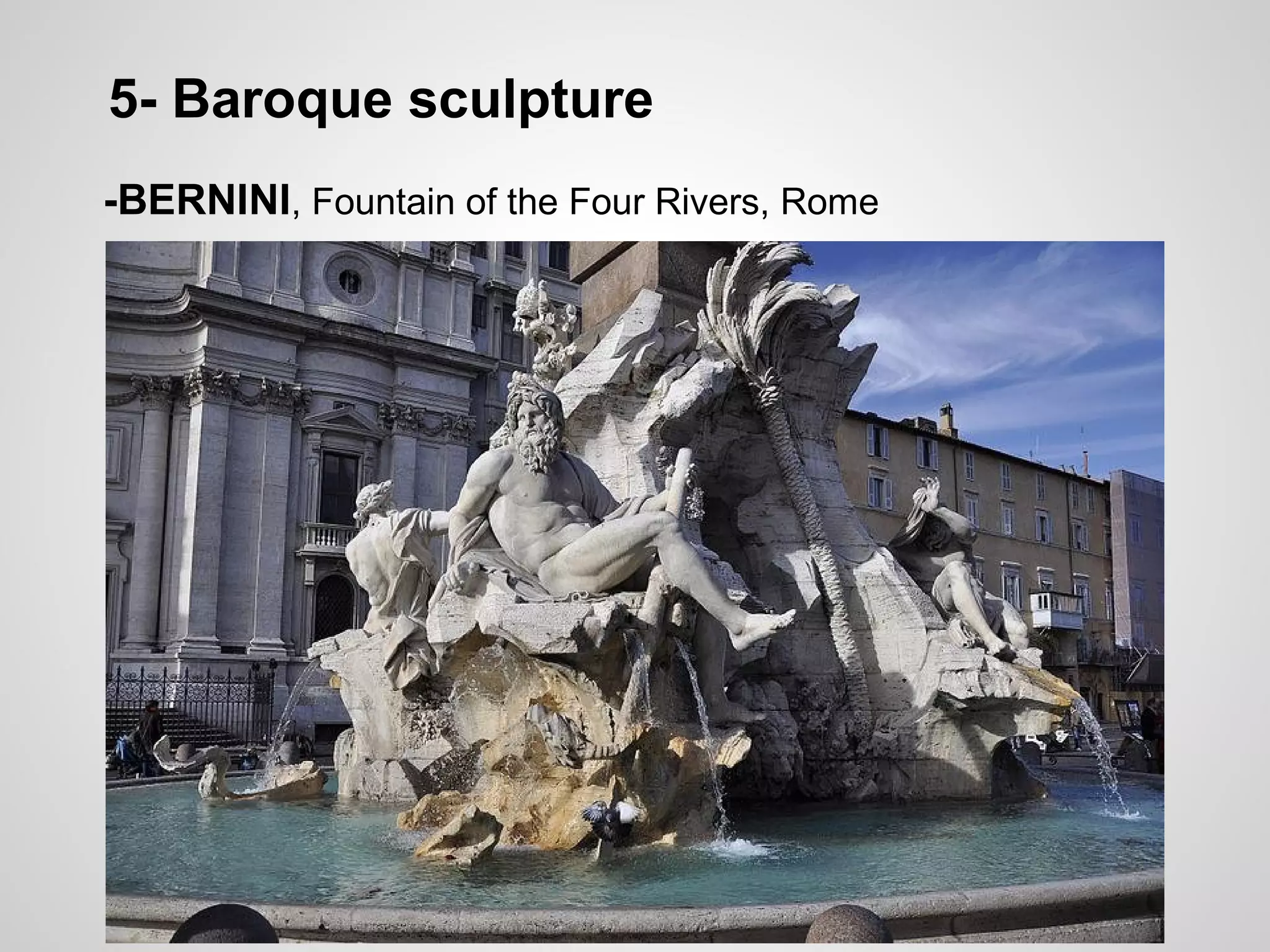 5- Baroque sculpture
-BERNINI, Fountain of the Four Rivers, Rome
 