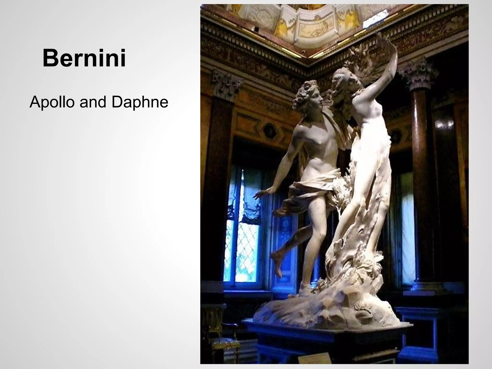 Bernini
Apollo and Daphne
 
