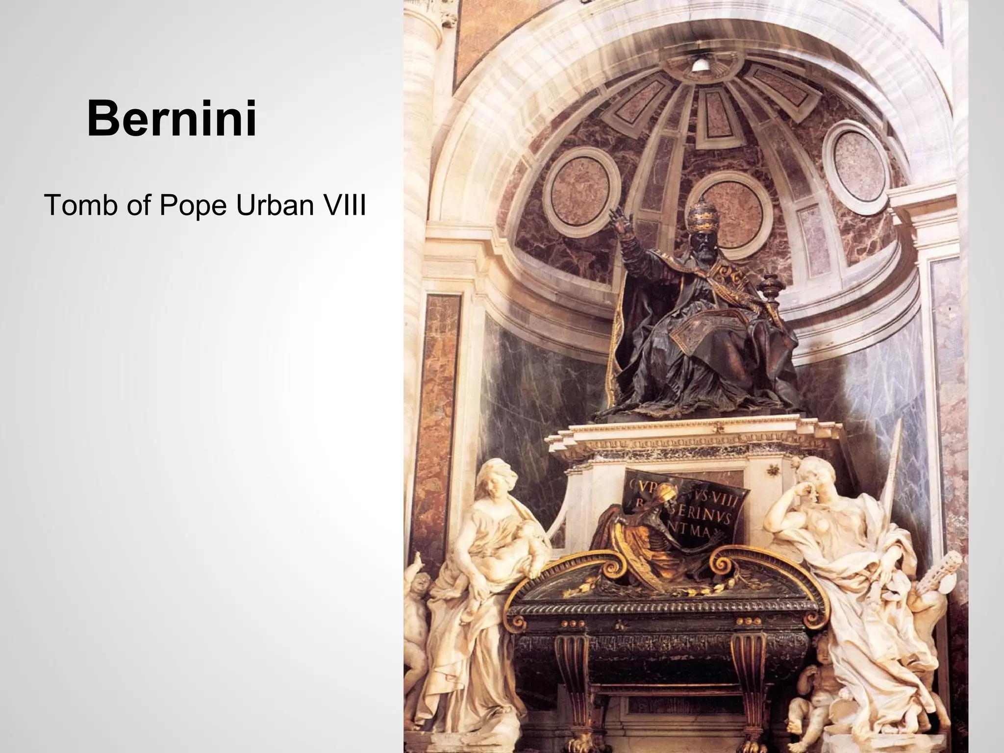 Bernini
Tomb of Pope Urban VIII
 