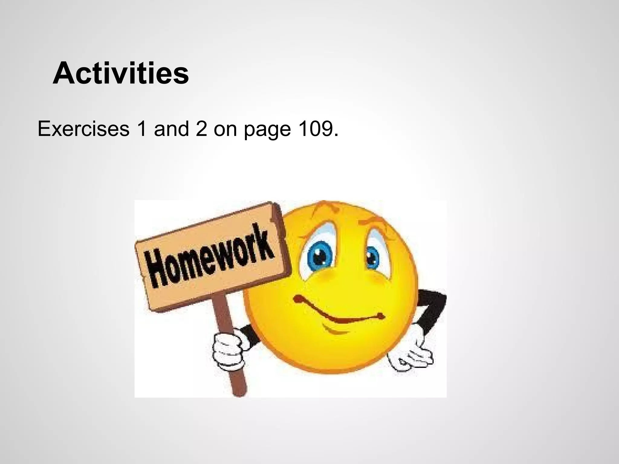 Activities
Exercises 1 and 2 on page 109.
 
