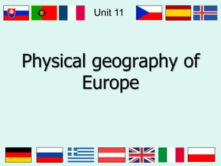 Unit 11




Physical geography of
       Europe
 