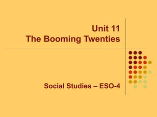 Unit 11
The Booming Twenties
Social Studies – ESO-4
 