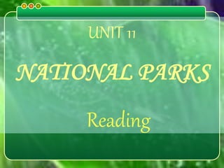 UNIT 11
NATIONAL PARKS
Reading
 