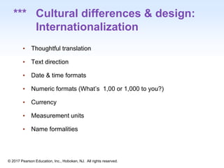 1-53
© 2017 Pearson Education, Inc., Hoboken, NJ. All rights reserved.
*** Cultural differences & design:
Internationalization
• Thoughtful translation
• Text direction
• Date & time formats
• Numeric formats (What’s 1,00 or 1,000 to you?)
• Currency
• Measurement units
• Name formalities
 
