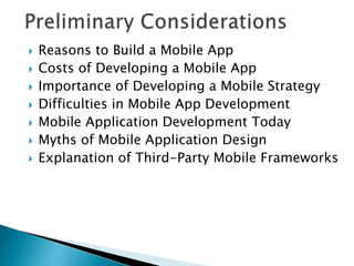  Reasons to Build a Mobile App
 Costs of Developing a Mobile App
 Importance of Developing a Mobile Strategy
 Difficulties in Mobile App Development
 Mobile Application Development Today
 Myths of Mobile Application Design
 Explanation of Third-Party Mobile Frameworks
 