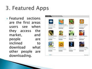 Featured sections
are the first areas
users see when
they access the
market, and
people are
inclined to
download what
other people are
downloading.
 