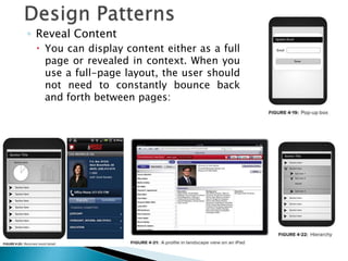 ◦ Reveal Content
 You can display content either as a full
page or revealed in context. When you
use a full-page layout, the user should
not need to constantly bounce back
and forth between pages:
 