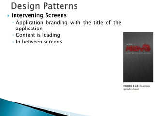  Intervening Screens
◦ Application branding with the title of the
application
◦ Content is loading
◦ In between screens
 