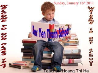 Teacher: Hoang Thi Ha
Sunday, January 16th
2011
 
