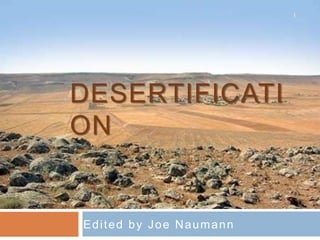 DESERTIFICATI
ON
Edited by Joe Naumann
1
 