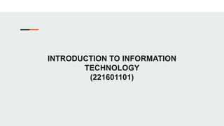 INTRODUCTION TO INFORMATION
TECHNOLOGY
(221601101)
 