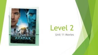 Level 2
Unit 11 Movies
 