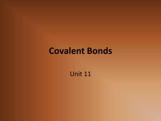 Covalent Bonds Unit 11 