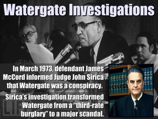 Sirica’s investigation transformed Watergate from a “third-rate burglary” to a major scandal. Watergate Investigations In ...