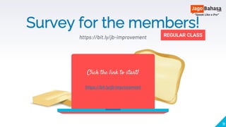 Survey for the members!
https://bit.ly/jb-improvement
Click the link to start!
https://bit.ly/jb-improvement
REGULAR CLASS
11
 
