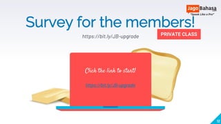 Survey for the members!
https://bit.ly/JB-upgrade
Click the link to start!
https://bit.ly/JB-upgrade
PRIVATE CLASS
12
 