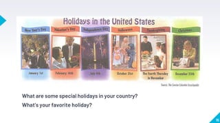 What are some special holidays in your country?
What’s your favorite holiday?
15
 
