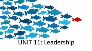 UNIT 11: Leadership
 