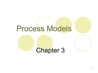 1
Process Models
Chapter 3
 
