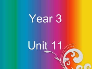 Year 3
Unit 11
 