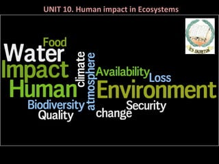 UNIT 10. Human impact in Ecosystems

 