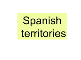 Spanish
territories
 