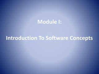 Module I:
Introduction To Software Concepts
 
