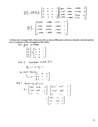 20
6. Rotate the rectangle (0,0), (2,0), (2,2), (0,2) as shown,300counter clockwise aboutthe centroid and the
new co ordinates of the rectangle(Nov/Dec 2015)
 