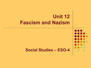 Unit 12
Fascism and Nazism
Social Studies – ESO-4
 