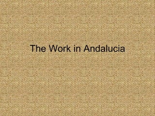 The Work in Andalucia 