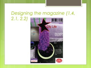 Designing the magazine (1.4, 
2.1, 2.2) 
 