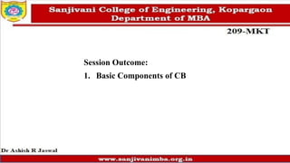 Session Outcome:
1. Basic Components of CB
 