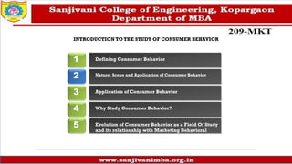 INTRODUCTION TO THE STUDY OF CONSUMER BEHAVIOR
2
3
4
5
1 Defining Consumer Behavior
Nature, Scope and Application of Consumer Behavior
Application of Consumer Behavior
Why Study Consumer Behavior?
Evolution of Consumer Behavior as a Field Of Study
and its relationship with Marketing Behavioral
Dimension
 